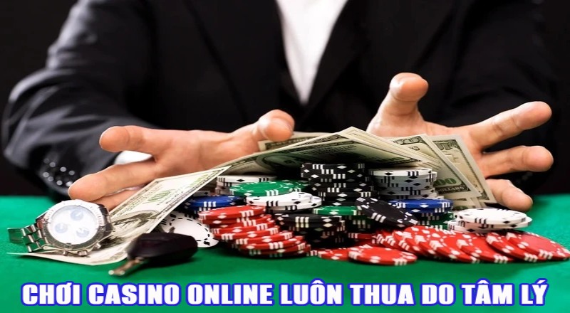 Chơi casino online luôn thua do nhiêu nguyên nhân