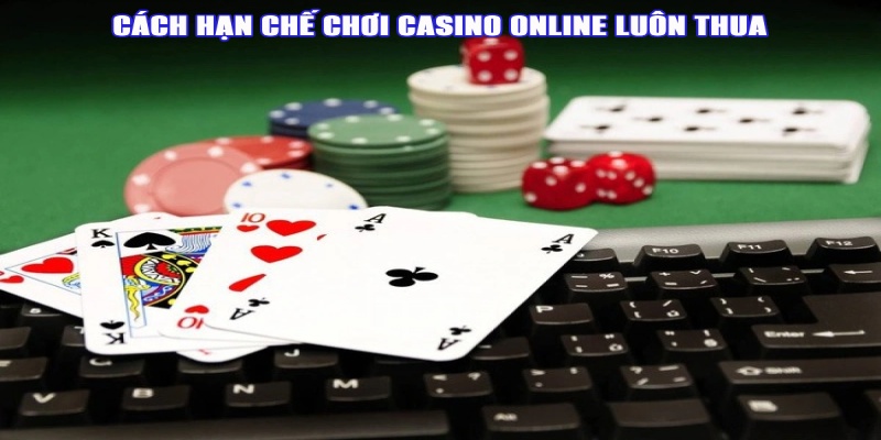 Cách tránh mất tiền hiệu quả khi chơi casino online