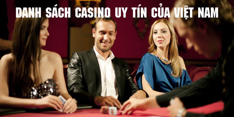 Điểm qua danh sách những casino tại Việt Nam hợp pháp